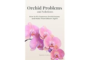 Orchid Problems and Solutions: How to Fix Common Orchid Issues and Make Them Bloom Again (Orchid Care Series Book 2)
