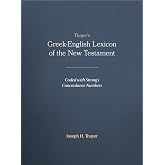Thayer's Greek-English Lexicon of the New Testament: Coded with Strong's Concordance Numbers