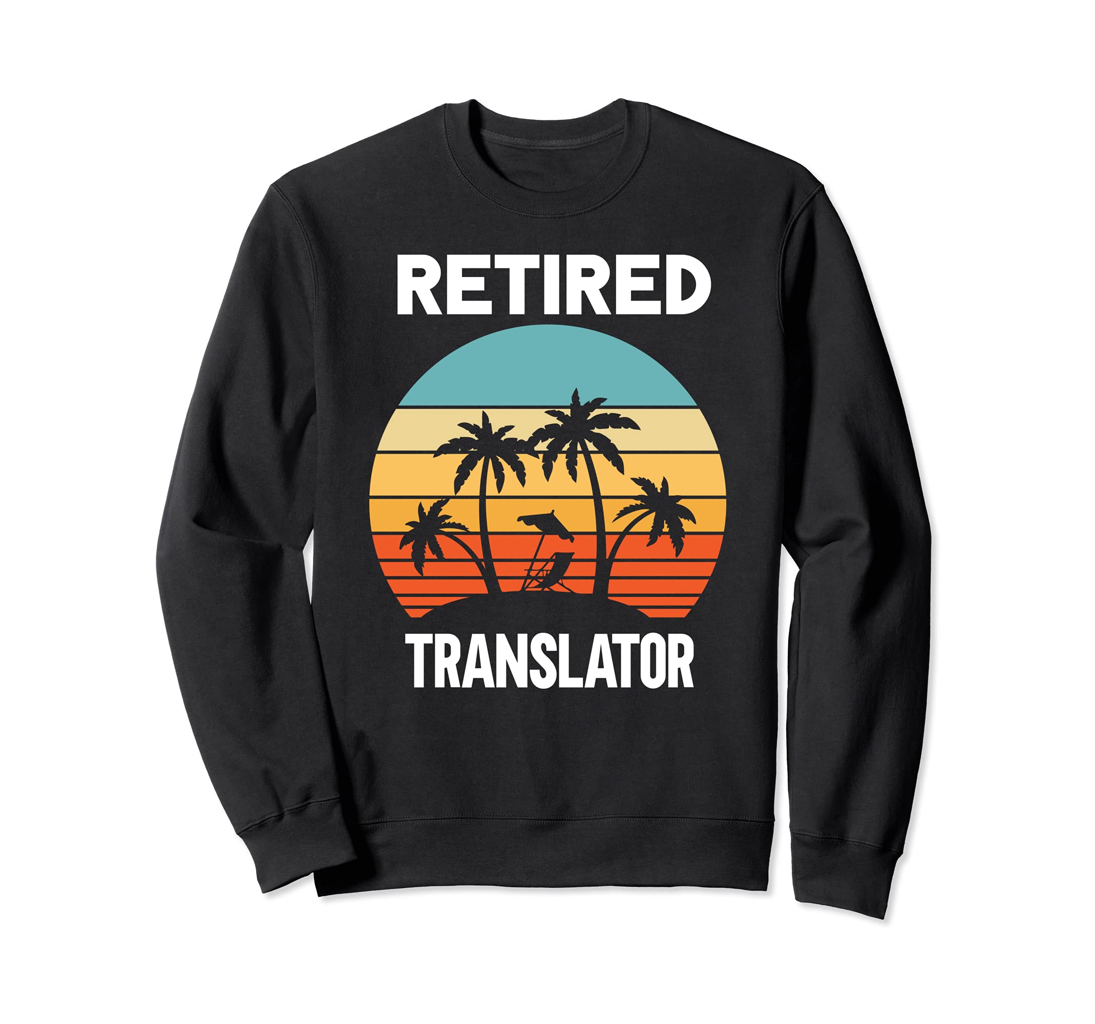 Retired Translator retirement beach palm tree Sweatshirt