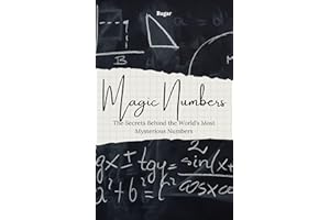Magic Numbers: The Secrets Behind the World's Most Mysterious Numbers