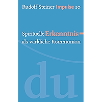 Spirituelle Erkenntnis als wirkliche Kommunion: Werde ein Mensch mit Initiative: Perspektiven (Impulse 10) (German… book cover Spirituelle Erkenntnis als wirkliche Kommunion: Werde ein Mensch mit Initiative: Perspektiven (Impulse 10) (German… book cover