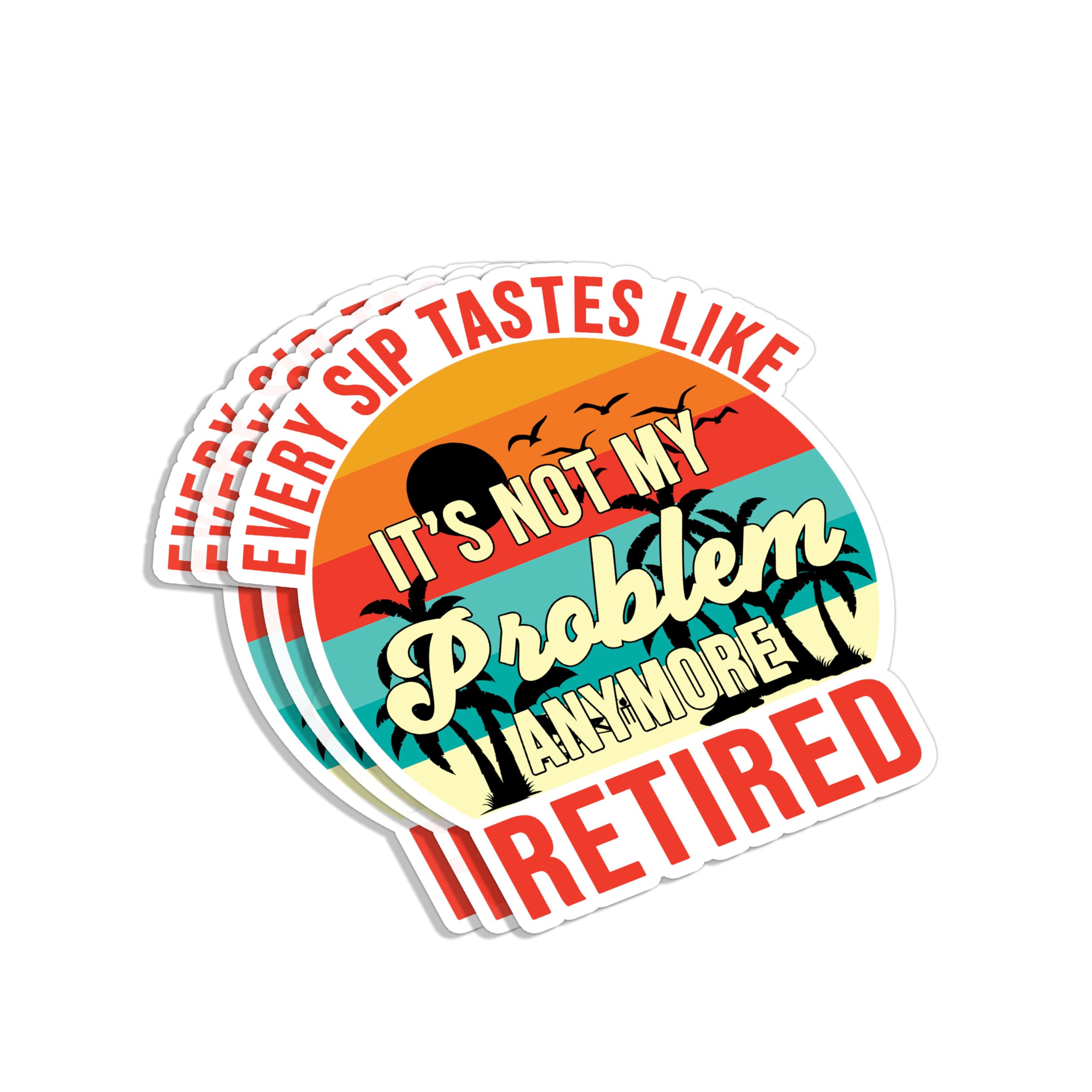 Photo 1 of (3Pcs) Every Sip Tastes Like It's Not My Problem Anymore Retired Sticker Retirement Celebration Funny Wine Lover Vinyl Decal for Tumbler Laptop Water Bottles Books Phone -Size 3x2.8 Inches