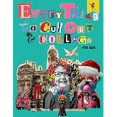 Everything to Cut Out and Collage for Kids: Extraordinary Mixed Things to Imagine and Create