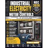 Industrial Electricity and Motor Controls: A Field Manual &mdash; NEC-Based Wiring, Control Circuits, PLCs, VFDs, and Troubleshooting for Electricians and Maintenance Technicians