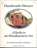 Handmade Houses: A Guide to the Woodbutcher's Art