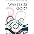 Was Jesus God?
