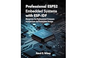 Professional ESP32 Embedded Systems with ESP-IDF: Blueprints for Professional Firmware Architecture and Embedded Design (Tech