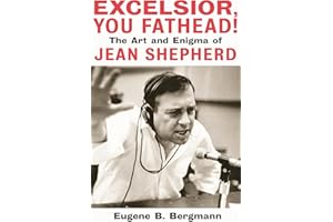 Excelsior, You Fathead!: The Art and Enigma of Jean Shepherd (Applause Books)