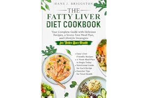 The Fatty Liver Diet Cookbook: Your Complete Guide with Delicious Recipes, a Stress-Free Meal Plan, and Lifestyle Strategies 