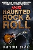More Haunted Rock & Roll: More tales of guitar hero ghosts, rock star curses, and musical mysteries