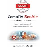 CompTIA SecAI+ Study Guide: Securing AI Systems &amp; AI-Powered Cybersecurity