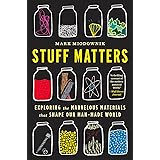 Stuff Matters: Exploring the Marvelous Materials That Shape Our Man-Made World