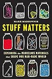 Stuff Matters: Exploring the Marvelous Materials