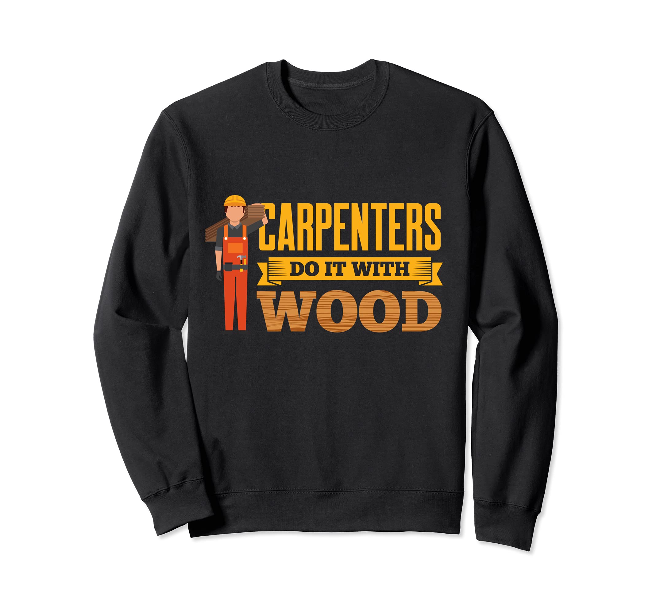 Carpenters Do It With Wood Fuuny Carpentry Woodwork Sweatshirt