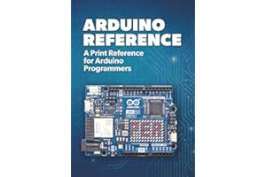 Arduino Reference: A Print Reference for Arduino Programmers