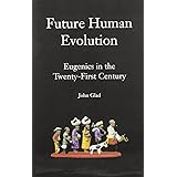 Future Human Evolution: Eugenics in the Twenty-first Century