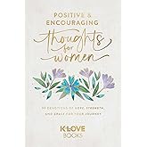 Positive and Encouraging Thoughts for Women: 90 Devotions of Hope, Strength, and Grace for Your Journey