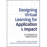 Designing Virtual Learning for Application and Impact: 50 Techniques to Ensure Results