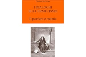 I Dialoghi sull'Ermetismo: Il pensiero è Materia (Italian Edition)
