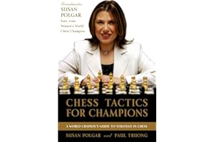 Chess Tactics for Champions: A step-by-step guide to using tactics and combinations the Polgar way