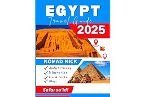 Egypt Travel Guide (2025 Edition): Top Egyptian Attractions & Must-Do Experiences, Expert Itineraries, Maps, Local Hidden Gem