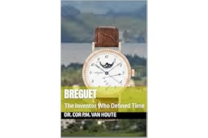 BREGUET: The Inventor Who Defined Time (The Definitive Watch Series: The Real Stories Behind Legendary Timepieces Book 10)
