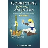 Connecting with Your Ancestors: A Practical Guide for Living a Destiny-Driven Life (The African Spirit Collection)