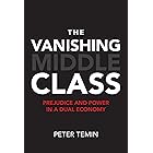The Vanishing Middle Class: Prejudice and Power in a Dual Economy