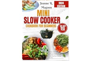 Mini Slow Cooker Cookbook for Beginners: Delicious And Easy Crock Pot Recipes For Busy Single Individuals and Small Family Pl