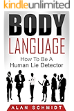 Body Language: How To Be A Human Lie Detector (Body Language of Liars, Body Language 101, Body Language Secrets, Body Language Dating, Body Language Business)