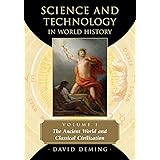Science and Technology in World History, Vol. 1: The Ancient World and Classical Civilization