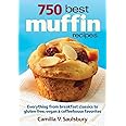 750 Best Muffin Recipes: Everything from breakfast classics to gluten-free, vegan and coffeehouse favorites