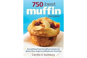 750 Best Muffin Recipes: Everything from breakfast classics to gluten-free, vegan and coffeehouse favorites