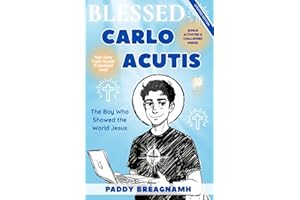 Blessed Carlo Acutis: The Boy Who Showed the World Jesus