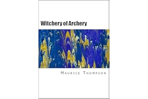 The Witchery of Archery: A Complete Manual of Archery