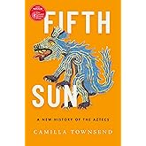 Fifth Sun: A New History of the Aztecs
