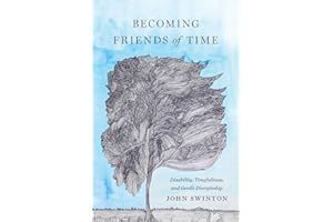 Becoming Friends of Time: Disability, Timefullness, and Gentle Discipleship (Studies in Religion, Theology, and Disability)