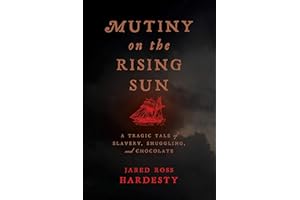 Mutiny on the Rising Sun: A Tragic Tale of Slavery, Smuggling, and Chocolate