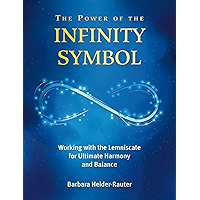 The Power of the Infinity Symbol: Working with the Lemniscate for Ultimate Harmony and Balance