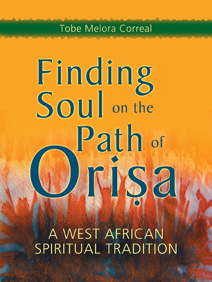 Finding Soul On The Path of Orisha - Tobe Melora Correal