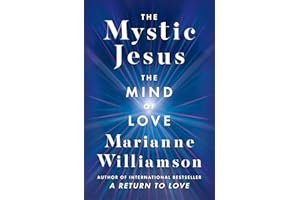 The Mystic Jesus: The Mind of Love (The Marianne Williamson Series)
