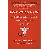How We Do Harm: A Doctor Breaks Ranks About Being Sick in America