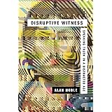 Disruptive Witness: Speaking Truth in a Distracted Age