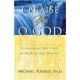 I Praise You, O God: Experiencing His Power in Your Private Worship