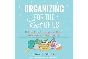 Organizing for the Rest of Us: 100 Realistic Strategies to Keep Any House Under Control