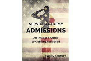 Service Academy Admissions: An Insider's Guide to the Naval Academy, Air Force Academy, and Military Academy