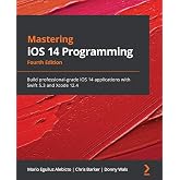 Mastering iOS 14 Programming: Build professional-grade iOS 14 applications with Swift 5.3 and Xcode 12.4, 4th Edition