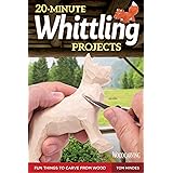20-Minute Whittling Projects: Fun Things to Carve from Wood (Fox Chapel Publishing) Step-by-Step Instructions & Photos to Whi