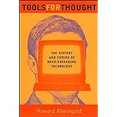 Tools for Thought: The History and Future of Mind-Expanding Technology