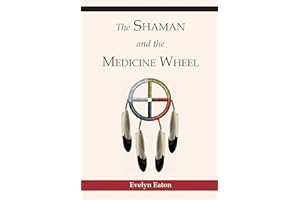 The Shaman and the Medicine Wheel